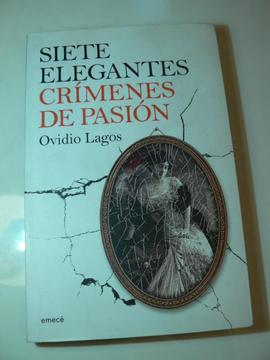 Libro Siete Elegantes Crímenes de Pasión por Ovidio Lagos. Editorial Emecé