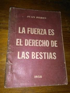 La Fuerza Es El Derecho de Las Bestias . JUAN PERON 1958 LIBRO