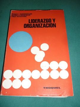 LIDERAZGO Y ORGANIZACION . TANNENBAUM WESCHLER Y MASSARIK EDITORIAL TROQUEL 1971